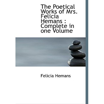 The Poetical Works of Mrs. Felicia Hemans