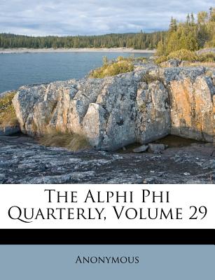 The Alphi Phi Quarterly, Volume 29