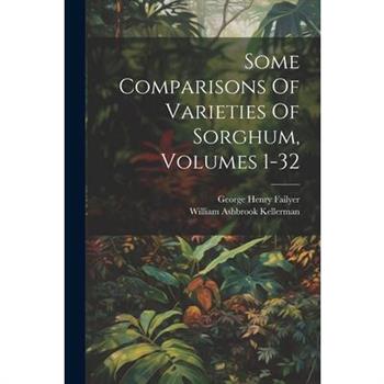 Some Comparisons Of Varieties Of Sorghum, Volumes 1-32