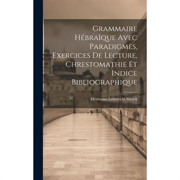 Grammaire H矇bra簿que Avec Paradigmes, Exercices De Lecture, Chrestomathie Et Indice Bibliographique