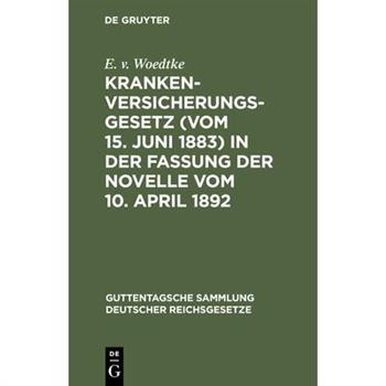 Krankenversicherungsgesetz (vom 15. Juni 1883) in der Fassung der Novelle vom 10. April 1892