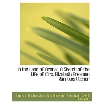 In the Land of Ararat, a Sketch of the Life of Mrs. Elizabeth Freeman Barrows Ussher
