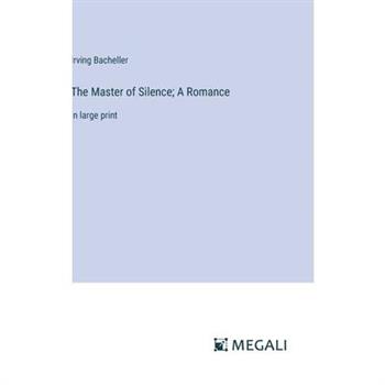 The Master of Silence; A Romance