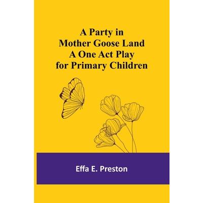 A Party in Mother Goose Land A One Act Play for Primary Children A Party in Mother Goose Land A One Act Play for Primary Children
