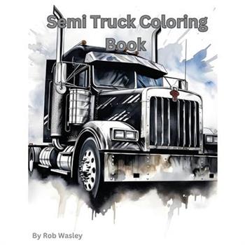 Semi Truck Coloring Book A Creative Journey on the Open Road Coloring Book