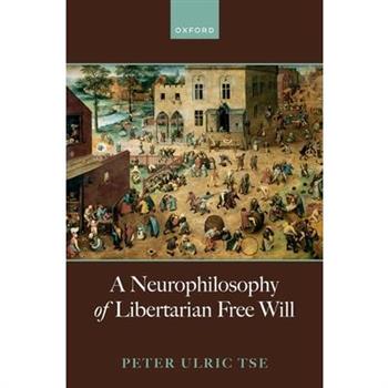 A Neurophilosophy of Libertarian Free Will A Neurophilosophy of Libertarian Free Will