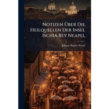 Notizen ?œber Die Heilquellen Der Insel Ischia Bey Neapel