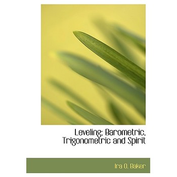 Leveling; Barometric, Trigonometric and Spirit