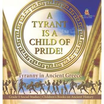 A Tyrant is a Child of Pride!