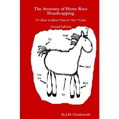 The Anatomy of Horse Race Handicapping Or How to Have Fun at the Track Second Edition
