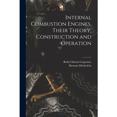 Internal Combustion Engines, Their Theory, Construction and Operation