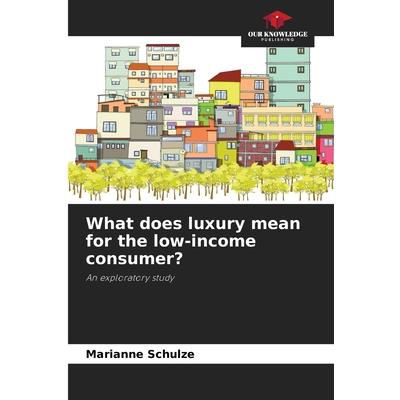 What does luxury mean for the low-income consumer? What does luxury mean for the low-income consumer?