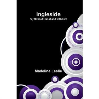Ingleside; Or, Without Christ And With Him