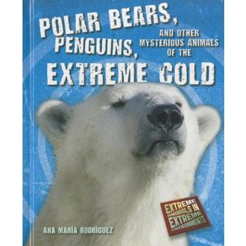 Polar Bears, Penguins, and Other Mysterious Animals of the Extreme Cold