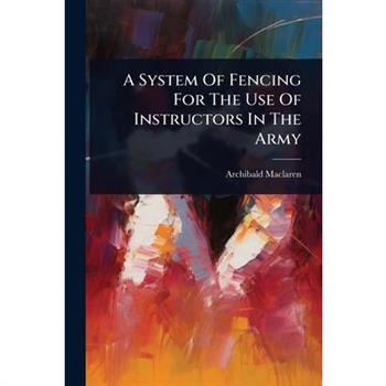 A System Of Fencing For The Use Of Instructors In The Army
