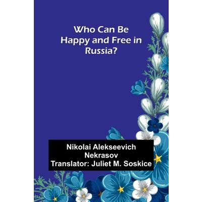 Who Can Be Happy and Free in Russia? Who Can Be Happy and Free in Russia?