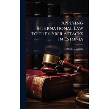 Applying International Law to the Cyber Attacks in Estonia