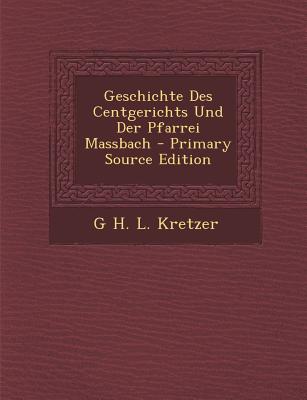 Geschichte Des Centgerichts Und Der Pfarrei Massbach - Primary Source Edition