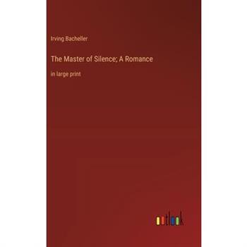 The Master of Silence; A Romance