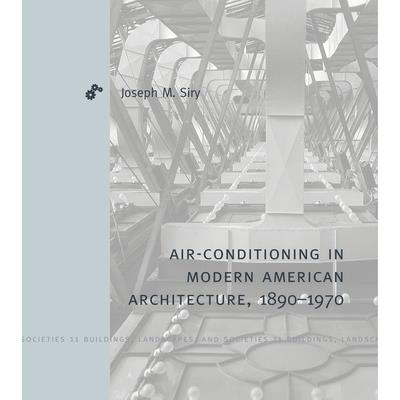 Air-Conditioning in Modern American Architecture, 1890-1970
