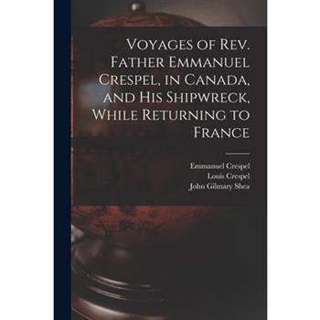 Voyages of Rev. Father Emmanuel Crespel, in Canada, and His Shipwreck, While Returning to France [microform]
