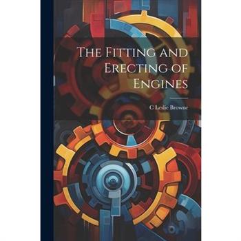The Fitting and Erecting of Engines