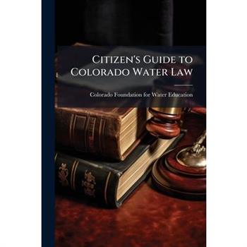 Citizen's Guide to Colorado Water Law