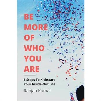 Be More Of Who You Are