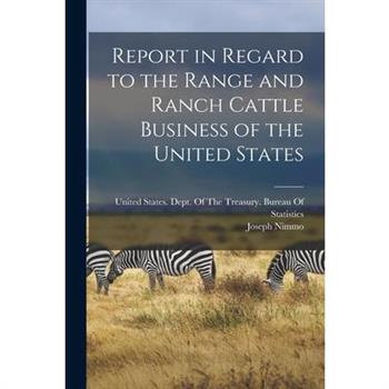 Report in Regard to the Range and Ranch Cattle Business of the United States