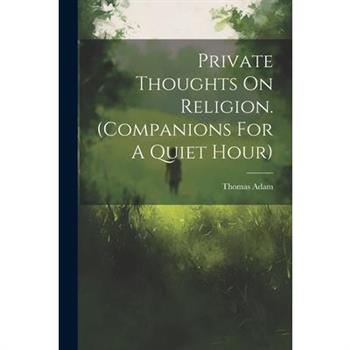 Private Thoughts On Religion. (companions For A Quiet Hour)