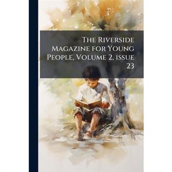 The Riverside Magazine for Young People, Volume 2, issue 23