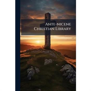 Ante-nicene Christian Library