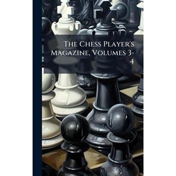 The Chess Player's Magazine, Volumes 3-4