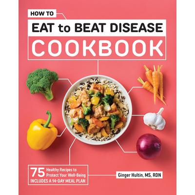 How to Eat to Beat Disease Cookbook