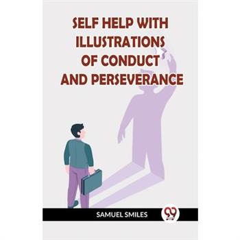Self Help with Illustrations of Conduct and Perseverance