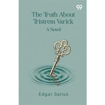 The Truth About Tristrem Varick A Novel