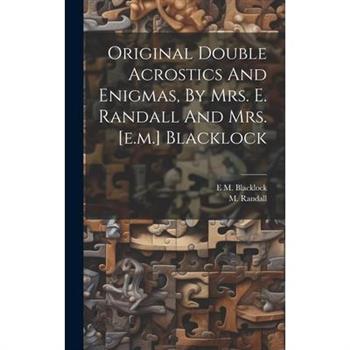 Original Double Acrostics And Enigmas, By Mrs. E. Randall And Mrs. [e.m.] Blacklock