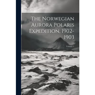 The Norwegian Aurora Polaris Expedition, 1902-1903; Volume 1