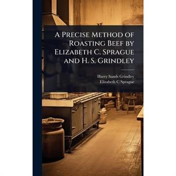 A Precise Method of Roasting Beef by Elizabeth C. Sprague and H. S. Grindley