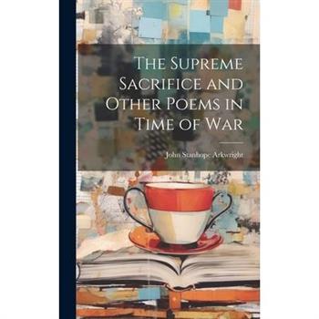 The Supreme Sacrifice and Other Poems in Time of War