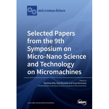 Selected Papers from the 9th Symposium on Micro-Nano Science and Technology on Micromachines