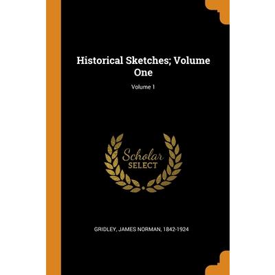 Historical Sketches; Volume One; Volume 1