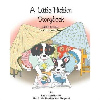 A Little Hidden Storybook Little Stories for Girls and Boys by Lady Hershey for Her Little Brother Mr. Linguini