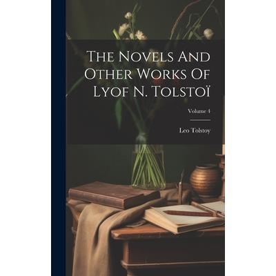 The Novels And Other Works Of Lyof N. Tolsto簿; Volume 4