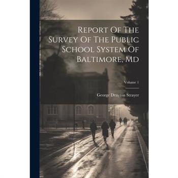 Report Of The Survey Of The Public School System Of Baltimore, Md; Volume 1