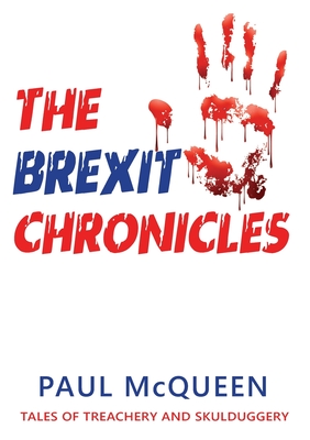 The Brexit ChroniclesTheBrexit ChroniclesTales of Treachery and Skulduggery