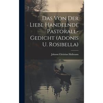 Das Von Der Liebe Handelnde Pastorall-gedicht (adonis U. Rosibella)