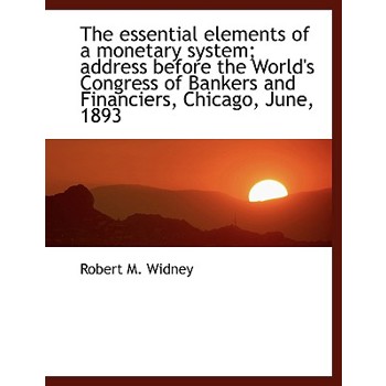 The Essential Elements of a Monetary System; Address Before the World’s Congress of Bankers and Fina