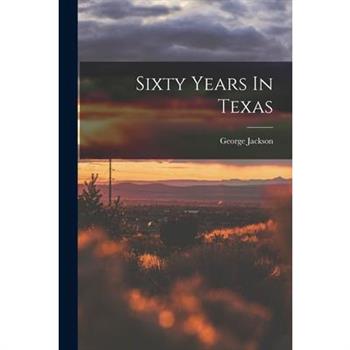 Sixty Years In Texas