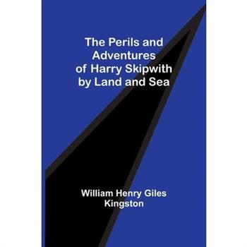 The Perils and Adventures of Harry Skipwith by Land and Sea